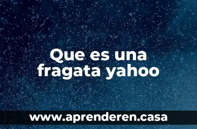 Que es una fragata yahoo