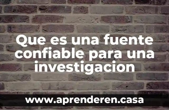 Que es una fuente confiable para una investigacion