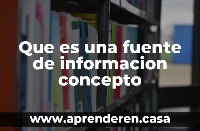 Que es una fuente de informacion concepto