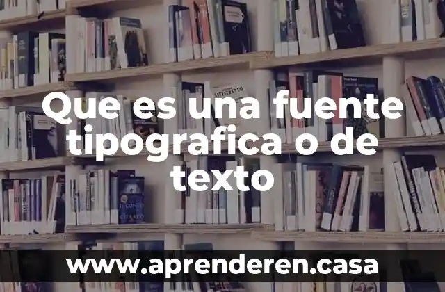 Que es una fuente tipografica o de texto