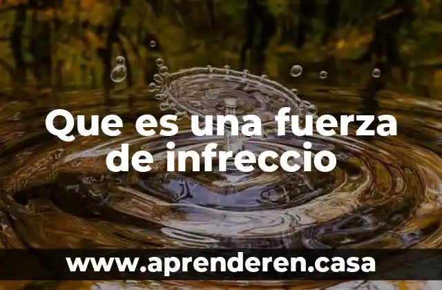Que es una fuerza de infreccio