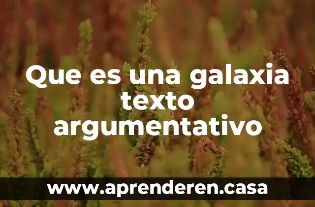 Que es un texto argumentativo ejemplos yahoo 3 Que es una galaxia texto argumentativo