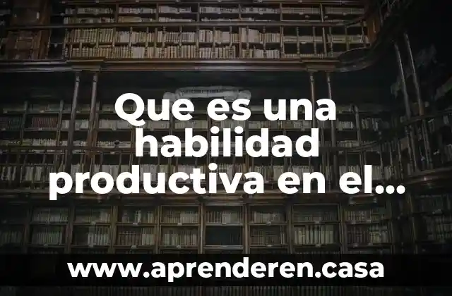 Que es una habilidad productiva en el idioma