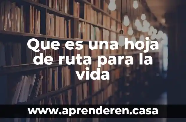 Que es una hoja de ruta para la vida