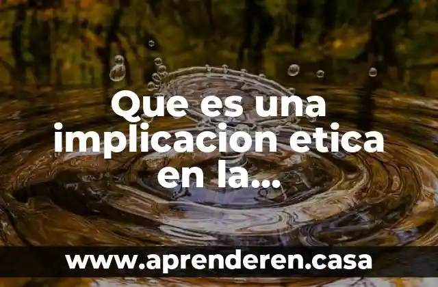 Que es implicacion o condicional en matemáticas 3 Que es una implicacion etica en la investigaccion cientifica