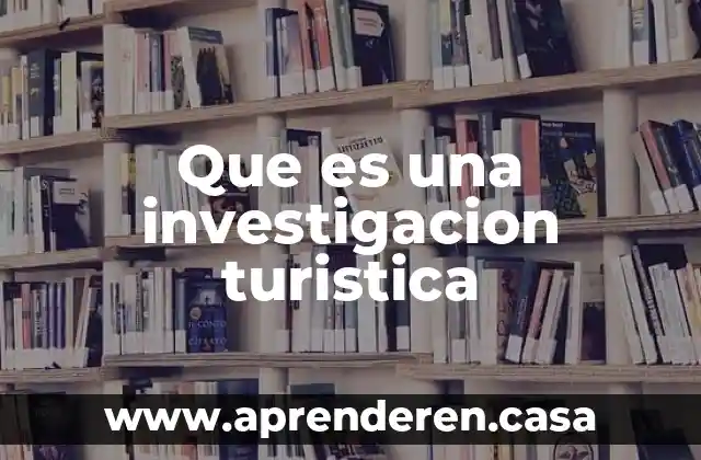 Que es una investigacion turistica