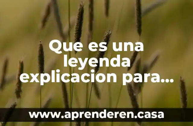 Que es una leyenda explicacion para niños ejemplos cortos