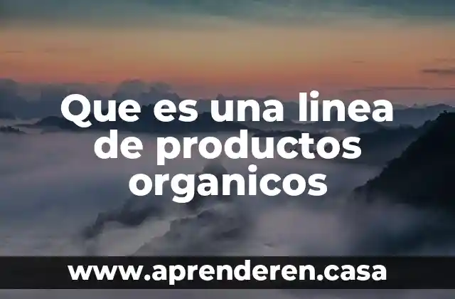 Que es una linea de productos organicos