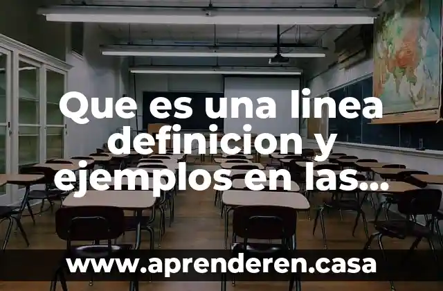 Que es una linea definicion y ejemplos en las matemáticas