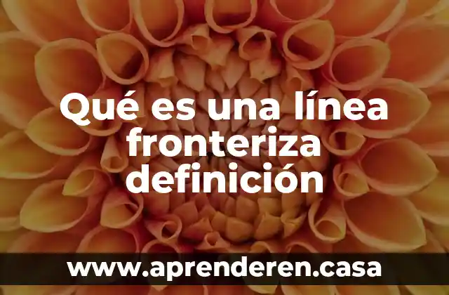 Qué es una línea fronteriza definición