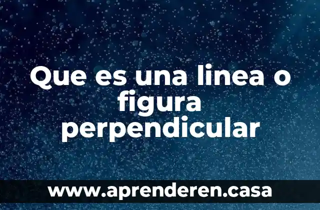 Que es una linea o figura perpendicular