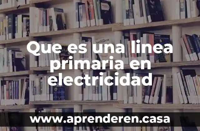 Que es una linea primaria en electricidad