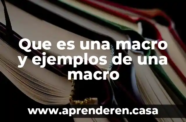Que es una macro y ejemplos de una macro