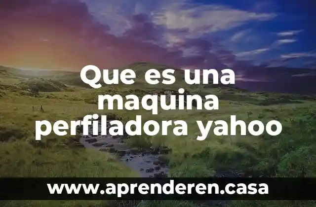 Que es una maquina perfiladora yahoo