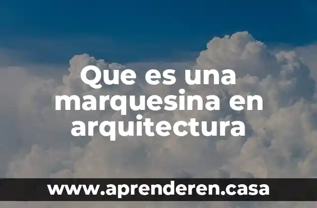 Que es una marquesina en arquitectura