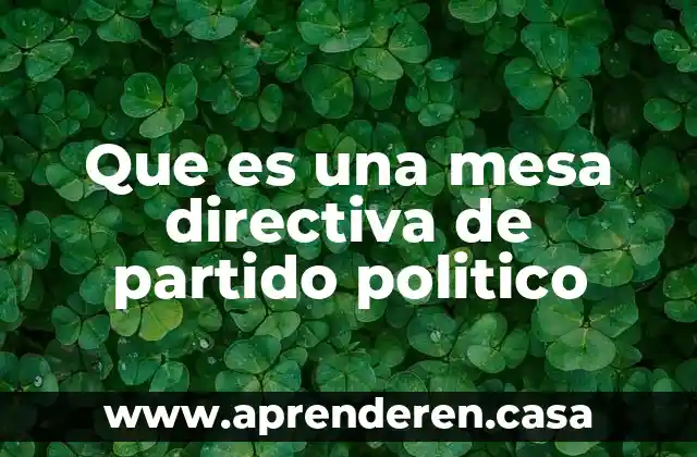 Que es una mesa directiva de partido politico