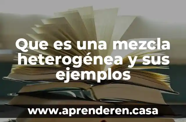 Que es una mezcla heterogénea y sus ejemplos
