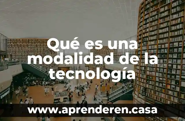 Modalidad de proyecto factible que es 3 Qué es una modalidad de la tecnología