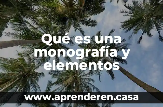 Que es narracion oral y sus elementos 5 Qué es una monografía y elementos