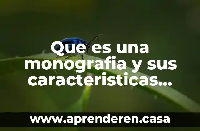 Que es una monografia y sus caracteristicas cuarto de primaria