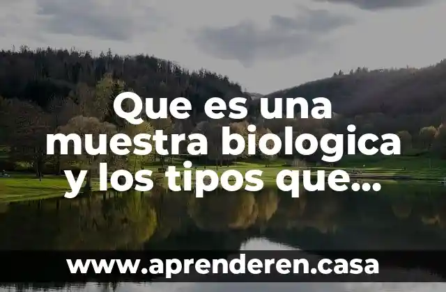 Que es una muestra biologica y los tipos que existen