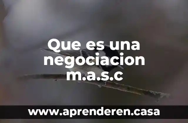Que es una negociacion m.a.s.c