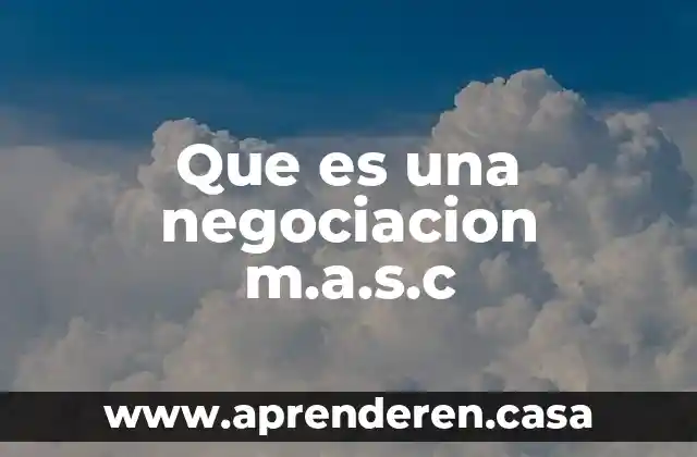 Que es una negociacion m.a.s.c