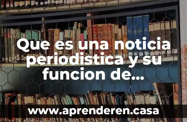 Que es una noticia periodistica y su funcion de lenguaje