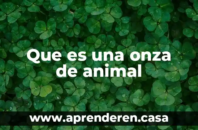 Que es una onza de animal