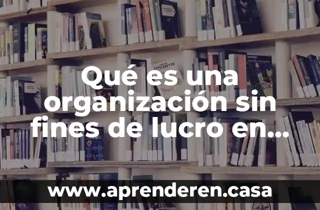 Fines de la educación que es 4 Qué es una organización sin fines de lucro en Argentina