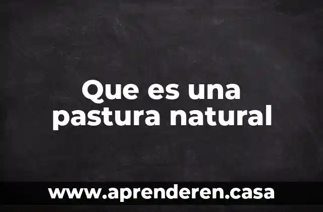 Que es una pastura natural
