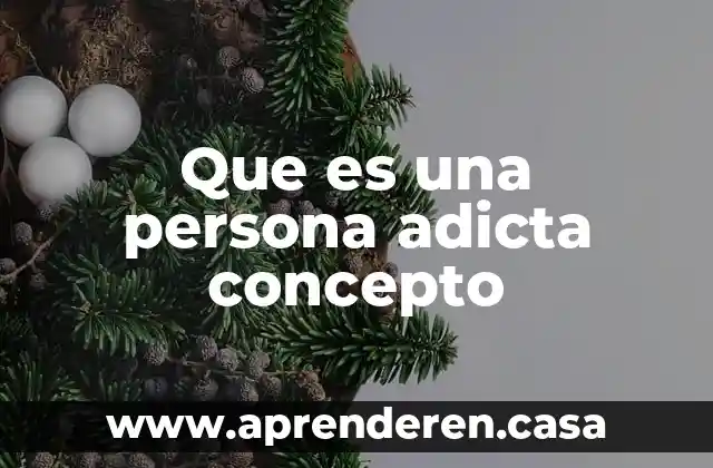 Que es una persona adicta concepto