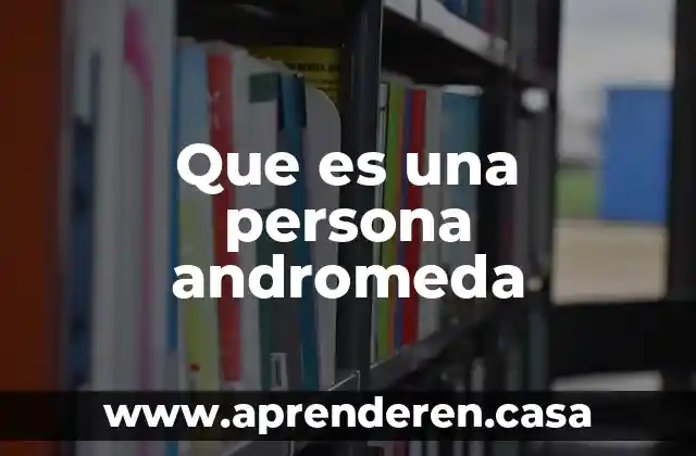 Que es una persona andromeda