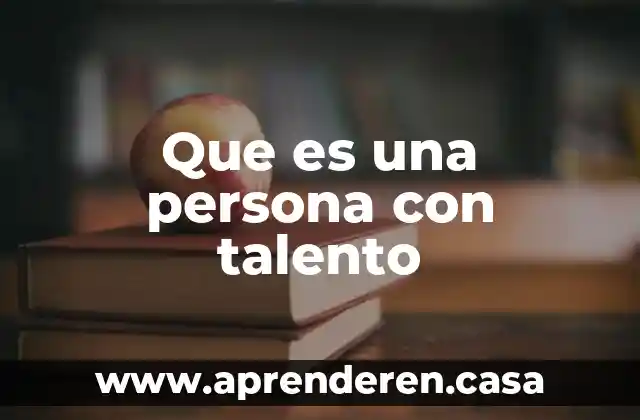 Que es una persona con talento