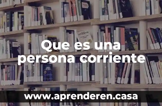 Que es una persona corriente