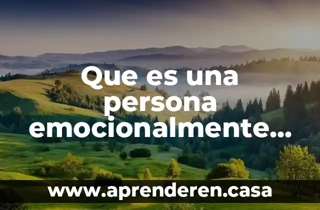 Que es hoguera en una persona 6 Que es una persona emocionalmente no disponible