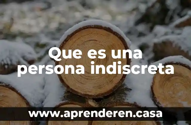 Que es una persona indiscreta