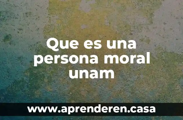 Que es una persona moral unam