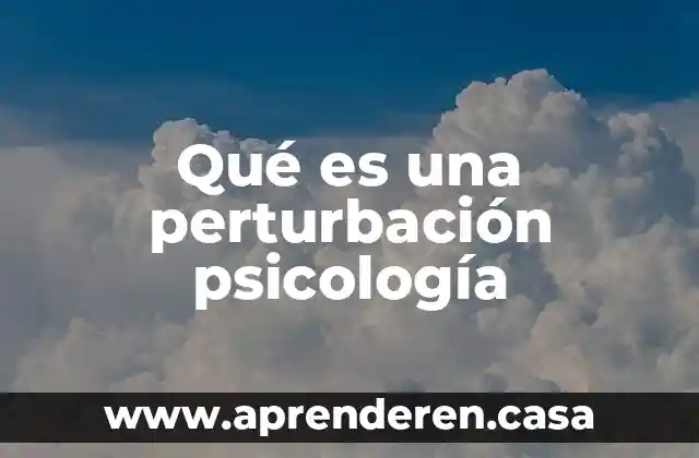 Qué es una perturbación psicología