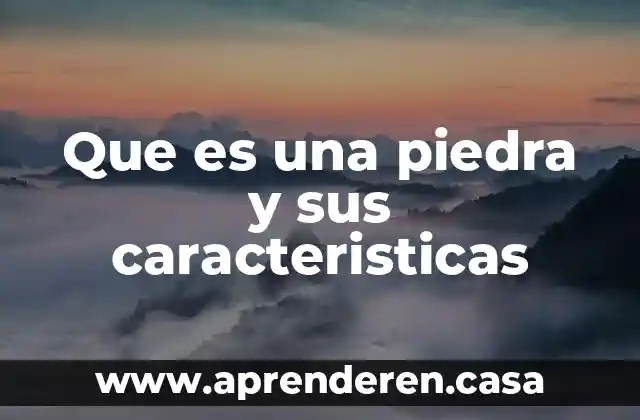 Que es una piedra y sus caracteristicas