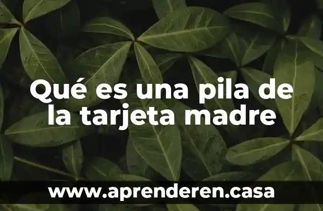 Qué es una pila de la tarjeta madre