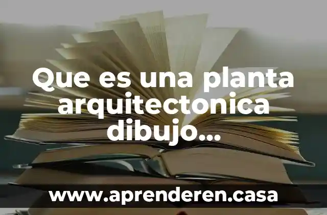 Que es una planta arquitectonica dibujo constructivo