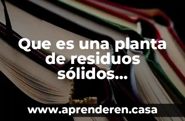 Que es una planta de residuos sólidos anaerobicos