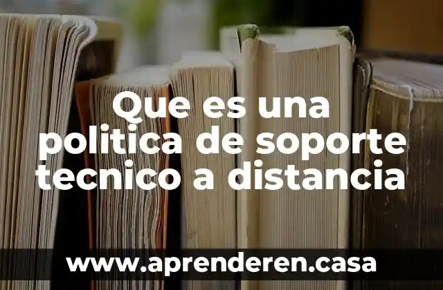 Que es una politica de soporte tecnico a distancia