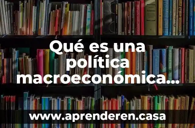 Qué es una política macroeconómica expansiva