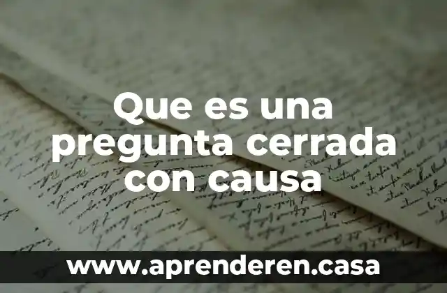 Que es una pregunta cerrada con causa