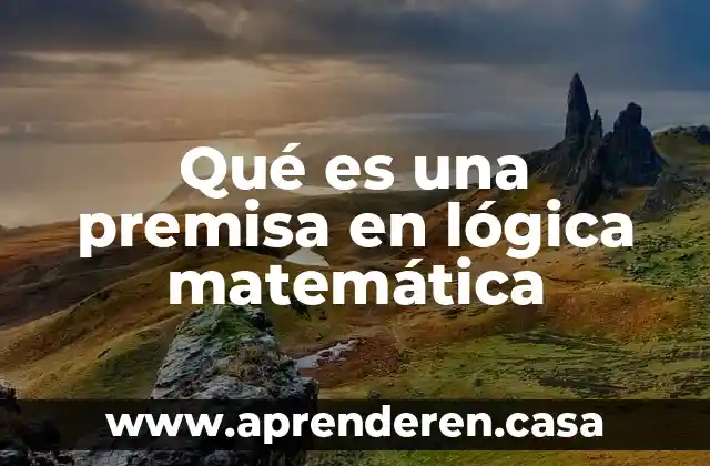 Qué es una premisa en lógica matemática