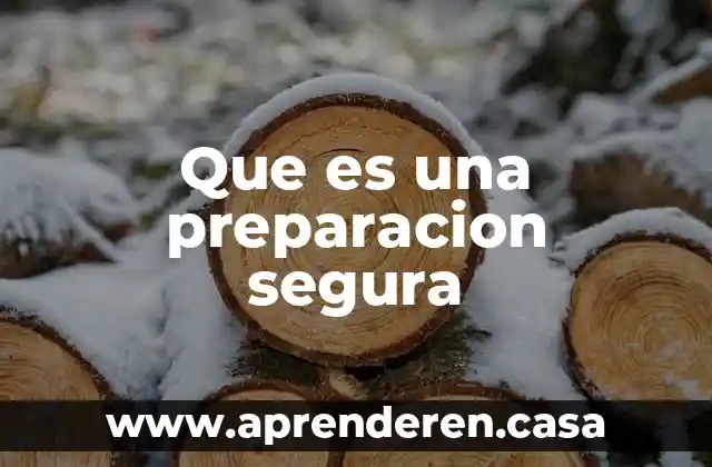 Que es una preparacion segura