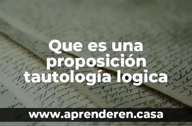 Que es una proposición tautología logica