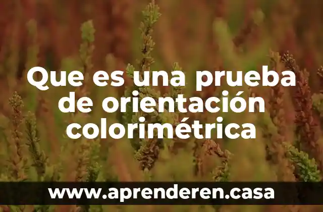 Que es una prueba de orientación colorimétrica